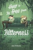 How to Be Free From Bitterness (eBook, ePUB)
