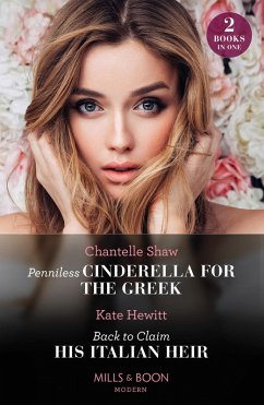 Penniless Cinderella For The Greek / Back To Claim His Italian Heir: Penniless Cinderella for the Greek / Back to Claim His Italian Heir (Mills & Boon Modern) (eBook, ePUB) - Shaw, Chantelle; Hewitt, Kate