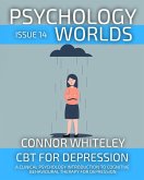 Psychology Worlds Issue 14: CBT For Depression A Clinical Psychology Introduction To Cognitive Behavioural Therapy For Depression (eBook, ePUB)
