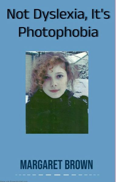 Not Dyslexia, It's Photophobia (eBook, ePUB)