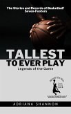 Tallest to Ever Play: Legends of the Game: The Stories and Records of Basketball's Seven-Footers (Above the Rim: A Journey Through the Lives of Basketball's Greatest Giants, #1) (eBook, ePUB)