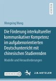 Die Förderung interkultureller kommunikativer Kompetenz im aufgabenorientierten Deutschunterricht mit chinesischen Studierenden (eBook, PDF)