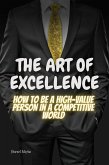 The Art of Excellence: "How to be a high value person in a competitive world (eBook, ePUB)