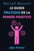 Le Guide Pratique De La Pensée Positive (eBook, ePUB)