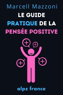 Le Guide Pratique De La Pensée Positive (eBook, ePUB) - France, Alpz