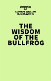 Summary of Admiral William H. McRaven's The Wisdom of the Bullfrog (eBook, ePUB)