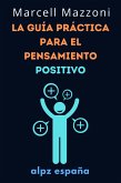 La Guía Práctica Para El Pensamiento Positivo (eBook, ePUB) La Guía Práctica Para El Pensamiento Positivo (eBook, ePUB)