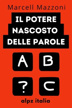 Il Potere Nascosto Delle Parole : Dì Le Cose Giuste Alle Persone Giuste (eBook, ePUB) - Italia, Alpz