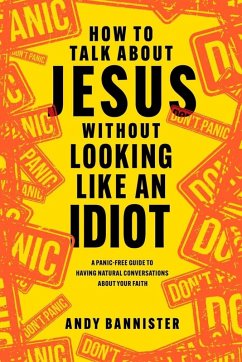How to Talk about Jesus without Looking like an Idiot (eBook, ePUB) - Bannister, Andy