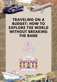 Traveling on a Budget: How to Explore the World Without Breaking the Bank (eBook, ePUB)