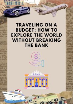 Traveling on a Budget: How to Explore the World Without Breaking the Bank (eBook, ePUB) - Roger, Chase