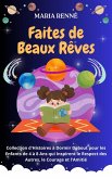 Faites de Beaux Rêves: Collection d'Histoires à Dormir Debout pour les Enfants de 4 à 8 Ans qui Inspirent le Respect des Autres, le Courage et l'Amitié (eBook, ePUB)