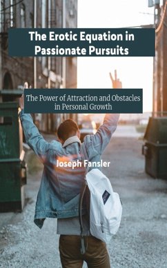 Desire Intensified: The Power of the Erotic Equation in Pursuing Passions (eBook, ePUB) - Fansler, Joseph
