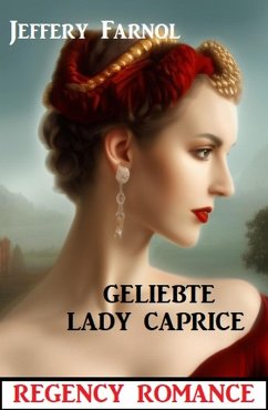 Cover Geliebte Lady Caprice: Regency Romance (eBook, ePUB)