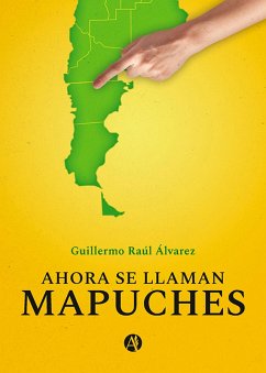 Ahora se llaman Mapuches (eBook, ePUB) - Álvarez, Guillermo Raúl
