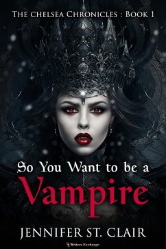 So You Want to be a Vampire (The Chelsea Chronicles, #1) (eBook, ePUB) - Clair, Jennifer St.