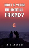 Who Is Your Influential Friend? (eBook, ePUB)