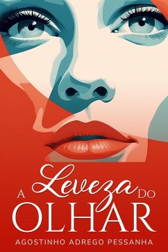 A Leveza Do Olhar (eBook, ePUB) - Pessanha, Agostinho Adrego