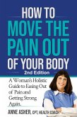 How to Move the Pain Out of Your Body: A Woman's Holistic Guide to Easing Out of Pain and Getting Strong Again (eBook, ePUB)
