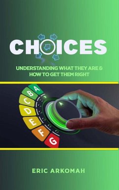 Choices - Understanding What They Are & How To Get Them Right (eBook, ePUB) - Arkomah, Eric