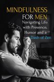 Mindfulness for Men: Mastering the Art of Presence (eBook, ePUB) Mindfulness for Men: Mastering the Art of Presence (eBook, ePUB)