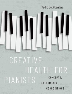 Creative Health for Pianists (eBook, PDF) - De Alcantara, Pedro