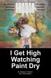 I Get High Watching Paint Dry (I get... - Bild 1