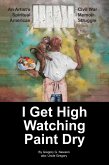 I Get High Watching Paint Dry (I get high one, #1) (eBook, ePUB) I Get High Watching Paint Dry (I get high one, #1) (eBook, ePUB)