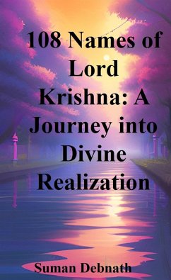108 Names of Lord Krishna: A Journey into Divine Realization (eBook, ePUB) - Debnath, Suman