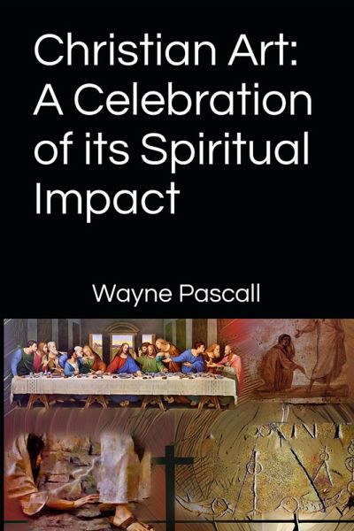 Christian Art: A Celebration of its Spiritual Impact (eBook, ePUB)