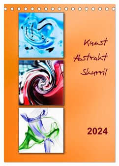 Kunst - Abstrakt - Skurril (Tischkalender 2024 DIN A5 hoch), CALVENDO Monatskalender - Kolfenbach, Klaus