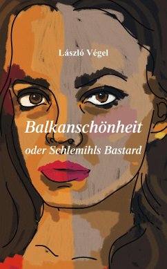 Balkanschönheit oder Schlemihls Bastard - Végel, László