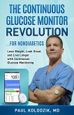 The Continuous Glucose Monitor Revolution: Lose Weight, Look Great, and Live Longer with Continuous Glucose Monitoring (eBook, ePUB)