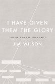 I Have Given Them the Glory: Thoughts on Christian Unity (eBook, ePUB)