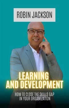 Cover Learning and Development: How To Close The Skills Gap in Your Organization (eBook, ePUB)