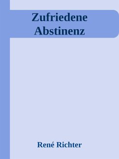 Zufriedene Abstinenz (eBook, ePUB) - Richter, Rene