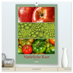 Natürliche Kost - Gesund essen 2024 (hochwertiger Premium Wandkalender 2024 DIN A2 hoch), Kunstdruck in Hochglanz