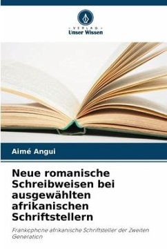 Neue romanische Schreibweisen bei ausgewählten afrikanischen Schriftstellern - Angui, Aimé