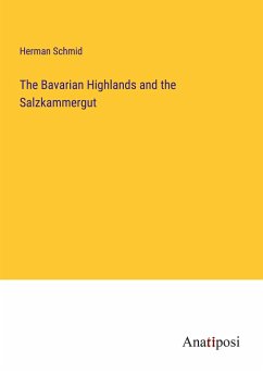 The Bavarian Highlands and the Salzkammergut - Schmid, Herman