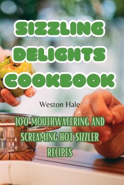 Sizzling Delights Cookbook - Weston Hale