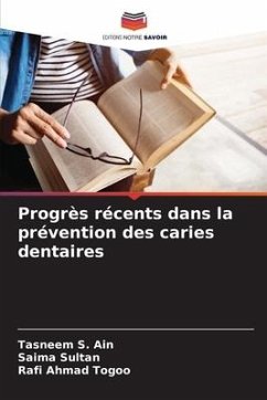 Progrès récents dans la prévention des caries dentaires - S. Ain, Tasneem;Sultan, Saima;Ahmad Togoo, Rafi