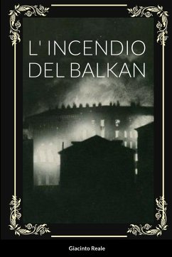 L' INCENDIO DEL BALKAN - Reale, Giacinto