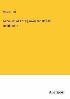 Recollections of ByTown and Its Old Inhabitants - Lett, William