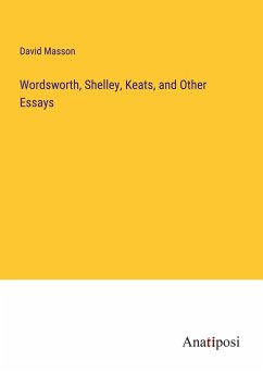 Wordsworth, Shelley, Keats, and Other Essays - Masson, David