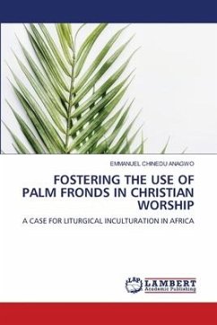 FOSTERING THE USE OF PALM FRONDS IN CHRISTIAN WORSHIP - Anagwo, Emmanuel Chinedu