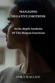 Managing Negative Emotions: An In-depth Analysis Of The Human Emotions