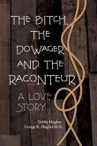 The Bitch, The Dowager and The Raconteur (eBook, ePUB) The Bitch, The Dowager and The Raconteur (eBook, ePUB)