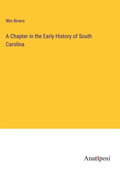 A Chapter in the Early History of South Carolina - Rivers, Wm