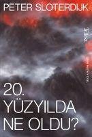 20. Yüzyilda Ne Oldu - Sloterdijk, Peter