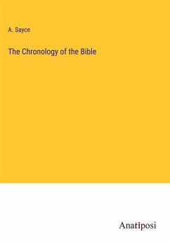 The Chronology of the Bible - Sayce, A.